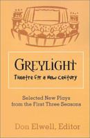 Greylight Theatre: Selected New Plays from the First Three Seasons 0595211852 Book Cover