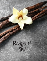 Recipe and Shit: Blank Recipe Journal to Write in for Women, Food Cookbook Design, 120 places for recipes, Perfect gifts for women (126pages) 1673593194 Book Cover