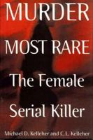 Murder Most Rare: The Female Serial Killer 0440234735 Book Cover