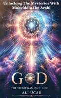 The Secret Names of God: Unlocking the Mysteries with Muhyiddin Ibn Arabi B0DXLQZV5T Book Cover