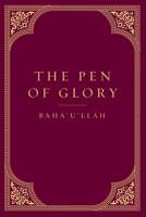 The Pen of Glory: Selected Works of Baha'u'llah 193184755X Book Cover