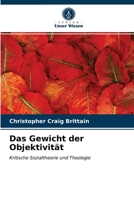 Das Gewicht der Objektivität: Kritische Sozialtheorie und Theologie 6203218529 Book Cover