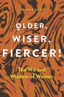 Older, Wiser, Fiercer: A Celebration of Wisdom and Experience 1789295769 Book Cover