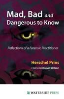Mad, Bad and Dangerous to Know: Reflections of a Forensic Practitioner 1904380794 Book Cover