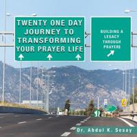 Twenty One Day Journey to Transforming Your Prayer Life: Building a Legacy Through Prayers 195054026X Book Cover