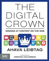 The Digital Crown: Winning at Content on the Web 0124076742 Book Cover