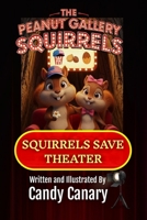 Squirrels Save Theater (Peanut Gallery Squirrels 1) B0G6DX9LWZ Book Cover