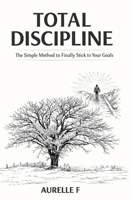 TOTAL DISCIPLINE: The Simple Method to Finally Stick to Your Goals B0GZB3BQ1L Book Cover