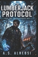 The Lumberjack Protocol: Book Two: The Glasshouse War B0H68LWWMF Book Cover