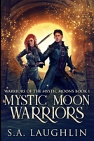 Mystic Moon Warriors (Warriors Of The Mystic Moons Book 1) 4824163099 Book Cover