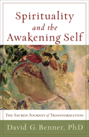 Spirituality and the Awakening Self: The Sacred Journey of Transformation 158743296X Book Cover