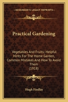 Practical Gardening: Vegetables and Fruits, Helpful Hints for the Home Garden, Common Mistakes and How to Avoid Them 1146936052 Book Cover