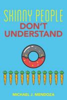 Skinny People Don't Understand 1979424764 Book Cover