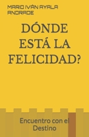 DÓNDE ESTÁ LA FELICIDAD?: Encuentro con el Destino 1520107145 Book Cover