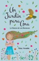 Un Jardín para Ana (A Garden for Ana): La historia de Luis Bienteveo 0578930986 Book Cover