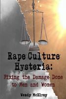 Rape Culture Hysteria: Fixing the Damage Done to Men and Women 1533629404 Book Cover