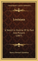 Louisiana: A Sketch in Outline of its Past and Presen 1016540744 Book Cover