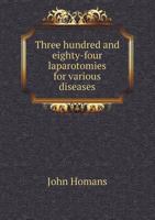Three Hundred and Eighty-Four Laparotomies for Various Diseases 5518562047 Book Cover