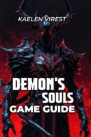 Demon's Souls Game Guide: Boss Strategies, Walkthroughs, and Advanced Optimization B0G479XLVG Book Cover