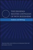 The Dharma Master Chongsan of Won Buddhism: Analects and Writings 1438440235 Book Cover