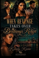 When Revenge Takes over Part 2 : Brittany's Reign 1982078391 Book Cover