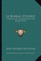 Le Bureau D’Esprit: Comedie En Cinq Actes Et En Prose (1777) 2019975734 Book Cover