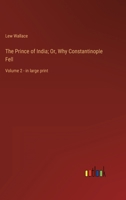 The Prince of India; Or, Why Constantinople Fell: Volume 2 - in large print 3368358758 Book Cover