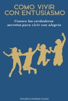 Como vivir con entusiasmo. B0C6P4YQG1 Book Cover