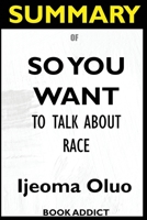 Summary Of So You Want to Talk About Race 1952639247 Book Cover