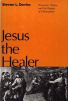 Jesus the Healer: Possession, Trance and the Origins of Christianity 0826407943 Book Cover