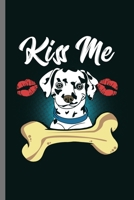 Kiss me: For Dogs Puppy Animal Lovers Cute Animal Composition Book Smiley Sayings Funny Vet Tech Veterinarian Animal Rescue Sarcastic For Kids Veterinarian Play Kit And Vet Childerns Gift (6"x9") Dot  1696862248 Book Cover