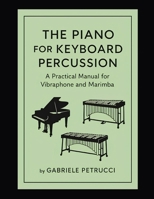 The piano for keyboard percussions - A pratical manual for vibraphone and marimba B0GQ3QCDSJ Book Cover