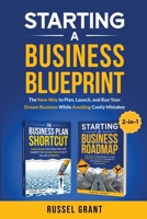 Starting A Business Blueprint: The New Way to Plan, Launch, and Run Your Dream Business While Avoiding Costly Mistakes (2-in-1) 1962079236 Book Cover