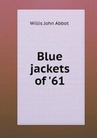 Blue jackets of '61. A history of the navy in the war of secession 1241594651 Book Cover