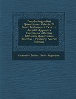 Pseudo-Augustini Quaestiones Veteris Et Novi Testamenti CXXVII.: Accedit Appendix Continens Alterius Editionis Quaestiones Selectas - Primary Source E 1017643261 Book Cover