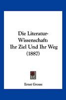 Die Literatur-Wissenschaft; Ihr Ziel und Ihr Weg: Inaugural-Dissertation (Classic Reprint) 1160868735 Book Cover