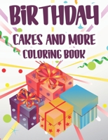 Birthday Cakes and More Coloring Book: Happy And Joyous Illustrations To Color For Kids, Coloring Pages With Birthday Designs For Toddlers B08LG6FF23 Book Cover