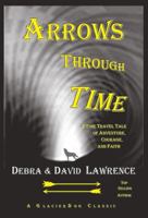 ARROWS THROUGH TIME: A Time Travel Tale of Adventure, Courage, and Faith 0979745926 Book Cover