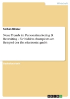Neue Trends im Personalmarketing & Recruiting - f�r hidden champions am Beispiel der ifm electronic gmbh 3656133433 Book Cover