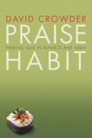 Praise Habit: Finding God In Sunsets And Sushi 1576836703 Book Cover