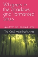 Whispers in the Shadows and Tormented Souls: Tales from the Haunted Forest B0CJXGLNC1 Book Cover