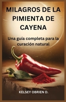 Milagros de la pimienta de Cayena: Una guía completa para la curación natural (Spanish Edition) B0F2YBTMJJ Book Cover