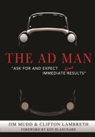 The Ad Man - "Ask For and Expect Immediate Great Results" 0985013907 Book Cover