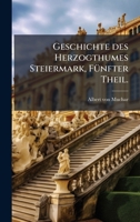 Geschichte des Herzogthumes Steiermark, FÃ1/4nfter Theil. (German Edition) 1024568075 Book Cover