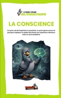 LA CONSCIENCE: Ce qu’on sait de l’expérience consciente, ce qu’on ignore encore et pourquoi expliquer le simple fait d’avoir une expérience intérieure ... Psychologie & Philosophie) (French Edition) B0HHJLJJGC Book Cover