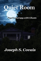 Quiet Room : Psychotherapy with Ghosts Series, Book 1 1948266180 Book Cover