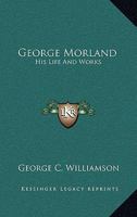George Morland: His Life and Works 1018415130 Book Cover