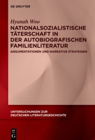 Nationalsozialistische Täterschaft in Der Autobiografischen Familienliteratur: Argumentationen Und Strategien 3111007693 Book Cover
