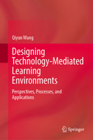 Designing Technology-Mediated Learning Environments: Perspectives, Processes, and Applications 9819606799 Book Cover