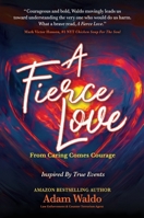 A Fierce Love: From Caring Comes Courage 1637921470 Book Cover
